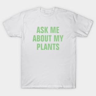 Ask Me About My Plants - Light Green Simple Text Design T-Shirt